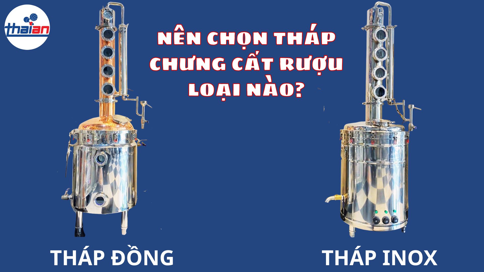 SO SÁNH MÁY NẤU RƯỢU BẰNG INOX HAY BẰNG ĐỒNG LOẠI NÀO TỐT HƠN